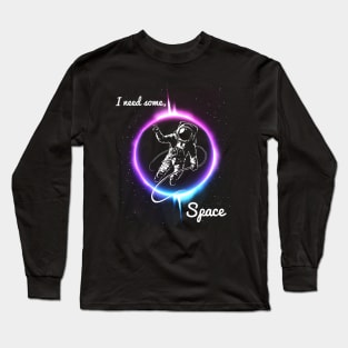 I need some Space Long Sleeve T-Shirt